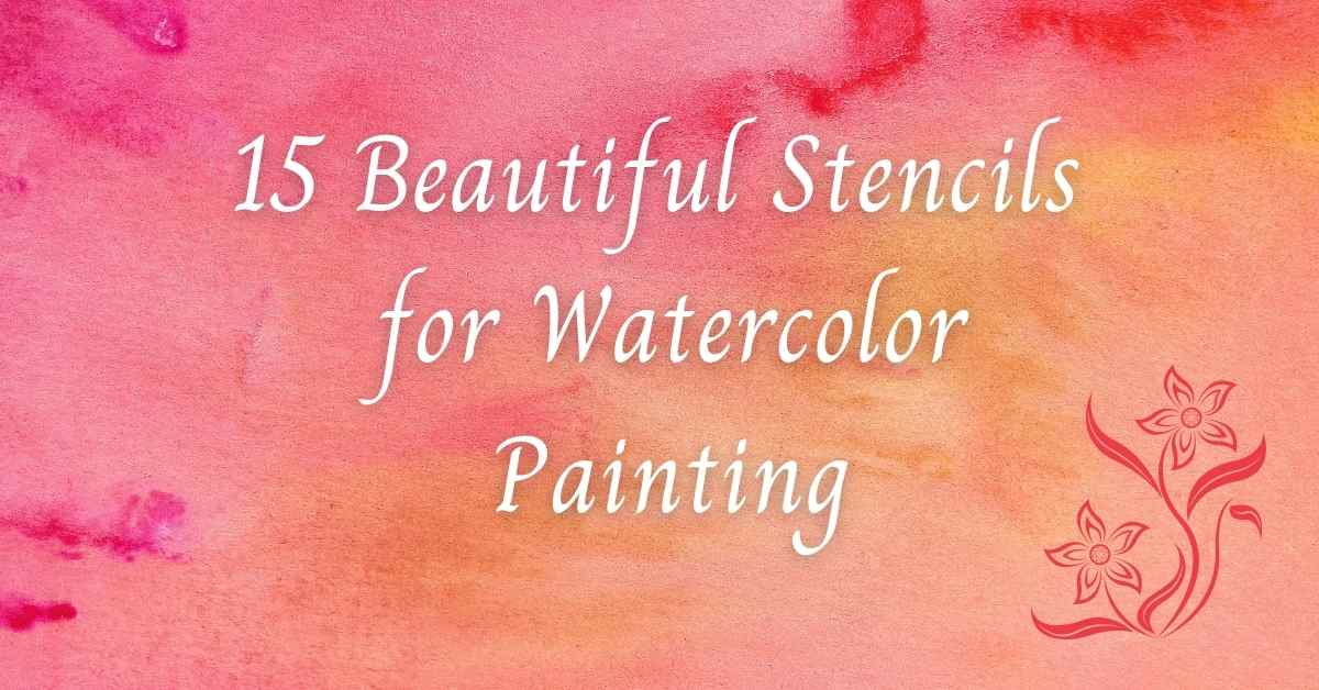 15 beautiful stencils for watercolor painting
