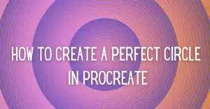 Wondering How to Make a Perfect Circle in Procreate?